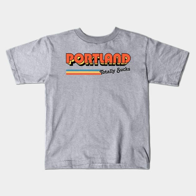 Portland Totally Sucks / Humorous Retro Typography Design Kids T-Shirt by DankFutura